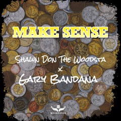 Make Sense - Shawn Don The Woodsta & Gary Bandana (Prod. By MegaHands)