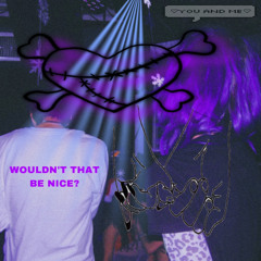 WOULDN’T THAT BE NICE w/ KILLPARIAH (p. CRYALXT & MONEY KIDD)
