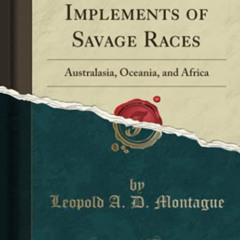 [Free] EBOOK 📂 Weapons and Implements of Savage Races: Australasia, Oceania, and Afr