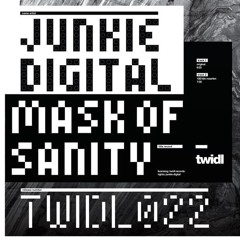 TWIDL022; Junkie Digital - Mask Of Sanity 100kiloMaarten Remix