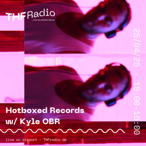 Hotboxed Records w/ Kyle OBR // 25.04.25
