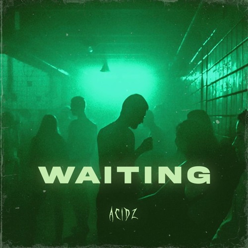 Acidz - Waiting (Uptempo)