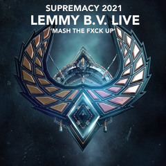 SUPREMACY 2021 | LEMMY B.V. LIVE Presents: 'Mash The Fxck Up'