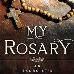 ❤PDF✔ “My Rosary”: The Beloved Prayer of an Exorcist (The Mission of Fr. Gabriele Amorth: Rome'