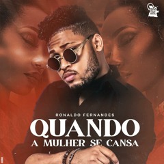 Ronaldo Fernandes - Quando a Mulher se Cansa [Prod. by Teo no Beat]