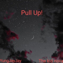 Pull Up! (Ft. The kid nova) (prod. 2 Lz)