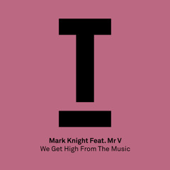 We Get High From The Music (Original Mix) [feat. Mr. V]