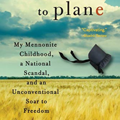 DOWNLOAD PDF 📜 From Plain to Plane: My Mennonite Childhood, A National Scandal, and