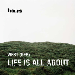 LIFE IS ALL ABOUT - WEST (GER) - FREE DL