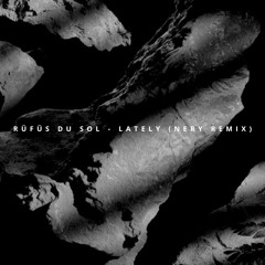 RUFUS DU SOL - Lately (Nery Remix)