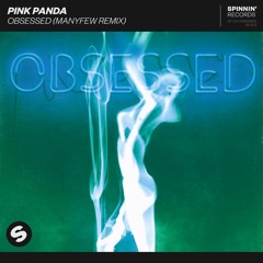 Pink Panda - Obsessed (ManyFew Remix)