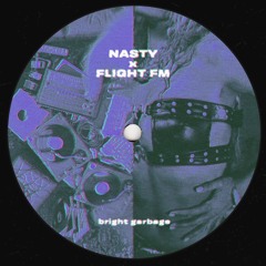 Nasty x flight fm [bright garbage Mashup]