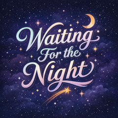 Waiting For the Night