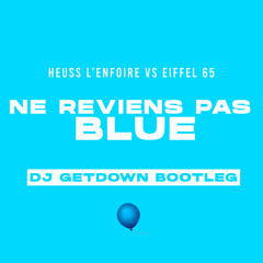 Ne Reviens Pas Blue (DJ GETDOWN BOOTLEG)