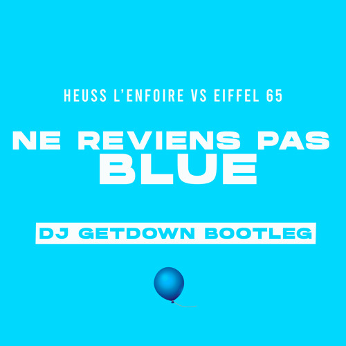 Ne Reviens Pas Blue (DJ GETDOWN BOOTLEG)
