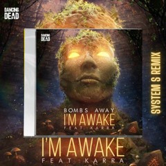 Bombs Away & Karra - Im Awake (System S Remix)**FREE DOWNLOAD**