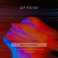 NBLA FT. GEORGE - Let You Go