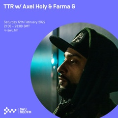 TTR w/ Axel Holy & Farma G 12TH FEB 2022