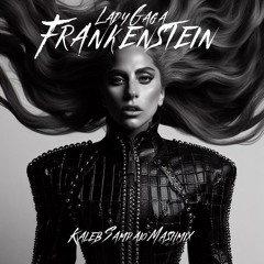 Lady Gaga - Frankenstein (Kaleb Sampaio Mashmix)