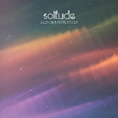 A.L.I.S.O.N & Hotel Pools - Solitude