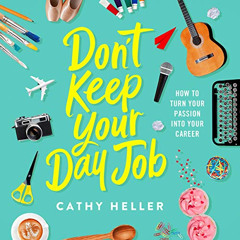 [DOWNLOAD] PDF 📁 Don't Keep Your Day Job: How to Turn Your Passion into Your Career