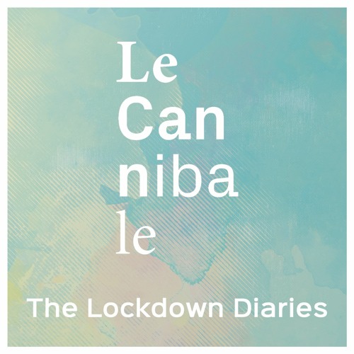 Tamati x Le Cannibale - The Lockdown Diaries Vol. I