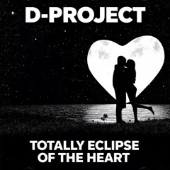 D-Project Totally Eclipse Of The Heart