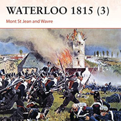 DOWNLOAD EBOOK 📪 Waterloo 1815 (3): Mont St Jean and Wavre (Campaign) by  John Frank