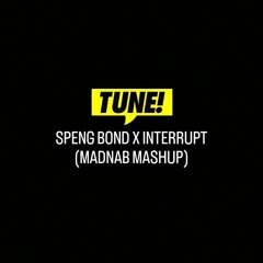 SPENG BOND X INTERRUPT  (MADNAB MASHUP)