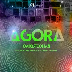 Caio Fechar Feat Sujo Na Praça & Young Power -Agora