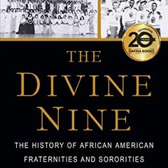 [GET] [PDF EBOOK EPUB KINDLE] The Divine Nine: The History of African American Fraternities and Soro