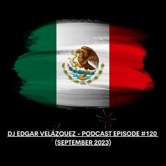 Dj Edgar Velázquez - Podcast Episode #120 (September 2023)