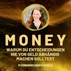 098 Let´s talk about Money - Warum Du Entscheidungen nie von Geld abhängig machen solltest