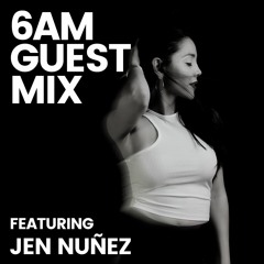 6AM Guest Mix: Jen Nuñez