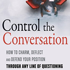 download EPUB 🖋️ Control the Conversation: How to Claim, Deflect and Defend Your Pos