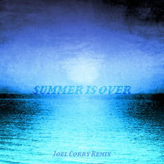 Summer Is Over (Joel Corry Remix)