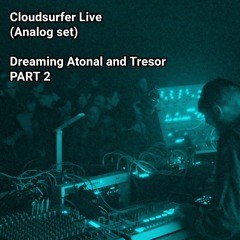 Cloudsurfer Live Techno (Analog set, dreaming Atonal and Trèsor) - PART 2 - 16/02/2024
