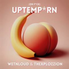 WetNLoud & TheXplozzion - UPTEMP*RN