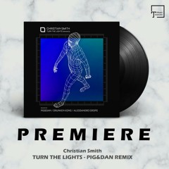 PREMIERE: Christian Smith - Turn The Lights (Pig&Dan Remix) [TRONIC]