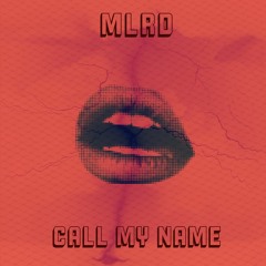 MLRD - Call My Name