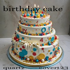 Birthday Cake By Quartz And Covert23...xxx