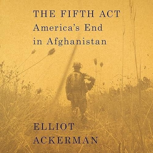 ❤pdf The Fifth Act: America's End in Afghanistan