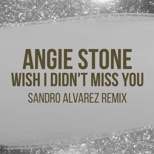 Angie Stone - Wish I Didn't Miss You (Sandro Alvarez Remix)Unofficial