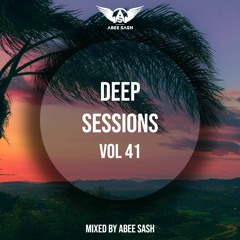 Deep Sessions - Vol 41 ★ Mixed By Abee Sash