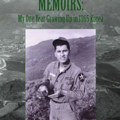 [View] [EPUB KINDLE PDF EBOOK] A Young Soldier's Memoirs: My One Year Growing Up in 1965 Korea by  J