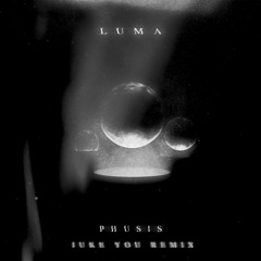 Phusis - Luma (JUKE YOU Remix)