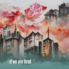 if we are tired