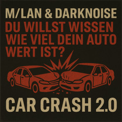 M/LAN & DARKNOISE - Car Crash 2.0: Du Willst Wissen Wie Viel Dein Auto Wert Ist? (PROMO MIX)