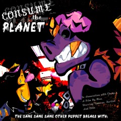 CONSUME THE PLANET [Deltarune; The 3xSame Other Puppet]