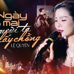 Ngày mai người ta lấy chồng - Thành Đạt | LỆ QUYÊN (COVER)